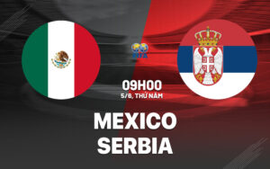 Nhận Định Mexico Vs Serbia: Cuộc Đối Đầu Của Những Trường Phái Bóng Đá Kịch Tính